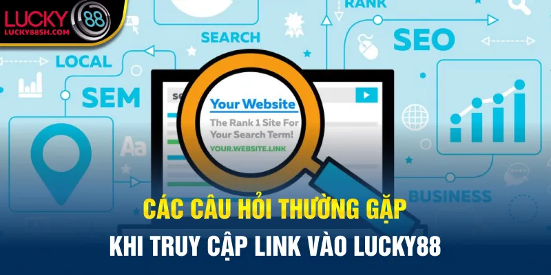 Các câu hỏi thường gặp khi truy cập link vào Lucky88