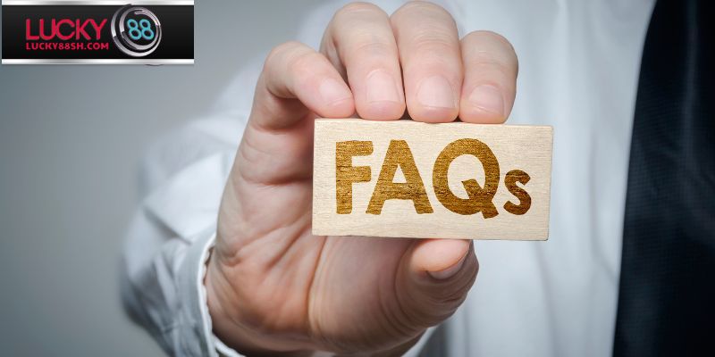 Các câu hỏi thường gặp phổ biến khác ở Lucky88