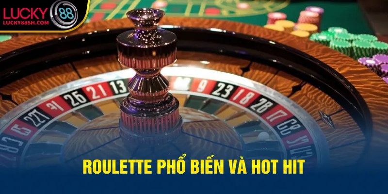 Roulette phổ biến và hot hit