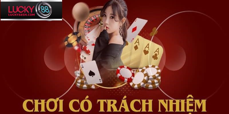 Vài thông tin về chính sách chơi có trách nhiệm ở Lucky88